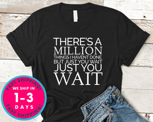 There's A Million Things I Haven't Done T-Shirt - Inspirational Quotes Saying Shirt