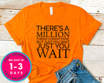 There's A Million Things I Haven't Done T-Shirt - Inspirational Quotes Saying Shirt