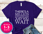 There's A Million Things I Haven't Done T-Shirt - Inspirational Quotes Saying Shirt