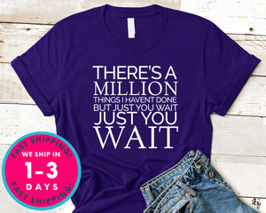 There's A Million Things I Haven't Done T-Shirt - Inspirational Quotes Saying Shirt