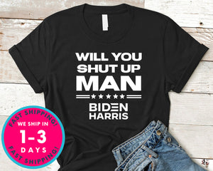 Will You Shut Up Man Biden Harris T-Shirt - Political Activist Shirt