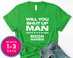 Will You Shut Up Man Biden Harris T-Shirt - Political Activist Shirt
