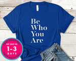 Be Who You Are T-Shirt - Inspirational Quotes Saying Shirt
