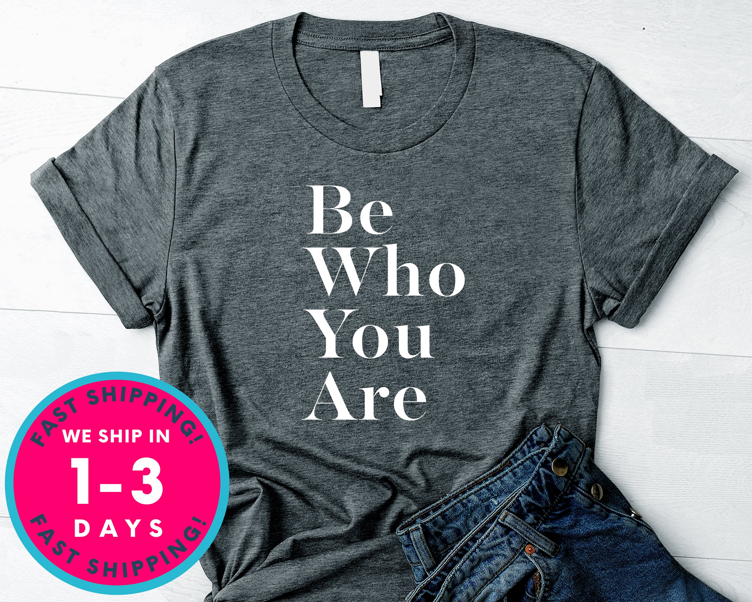 Be Who You Are T-Shirt - Inspirational Quotes Saying Shirt