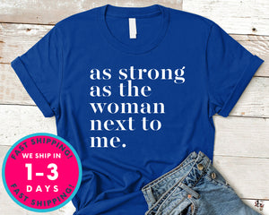 As Strong As The Woman Next To Me T-Shirt - Inspirational Quotes Saying Shirt