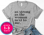 As Strong As The Woman Next To Me T-Shirt - Inspirational Quotes Saying Shirt