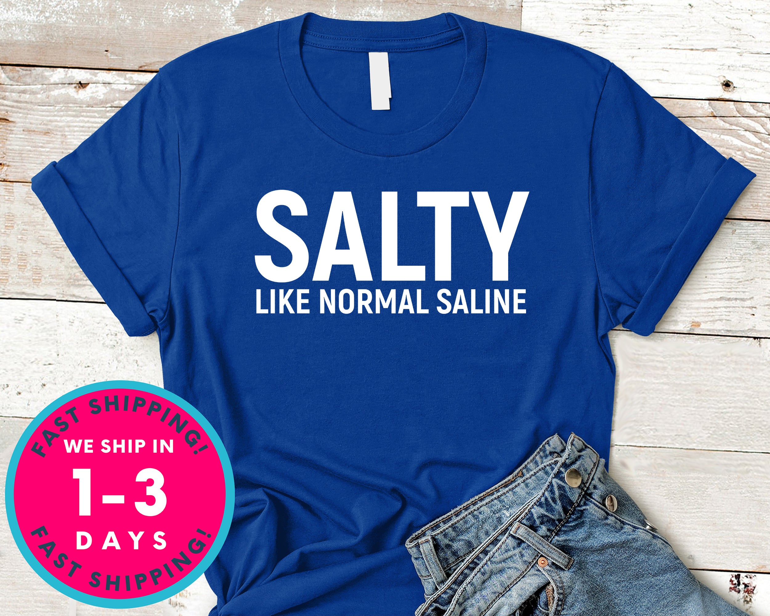 Salty Like Normal Saline T-Shirt - Inspirational Quotes Saying Shirt