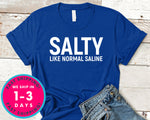 Salty Like Normal Saline T-Shirt - Inspirational Quotes Saying Shirt