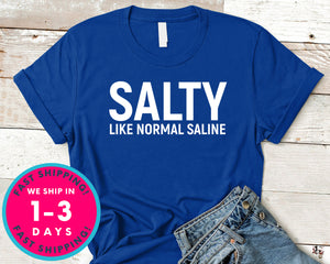 Salty Like Normal Saline T-Shirt - Inspirational Quotes Saying Shirt