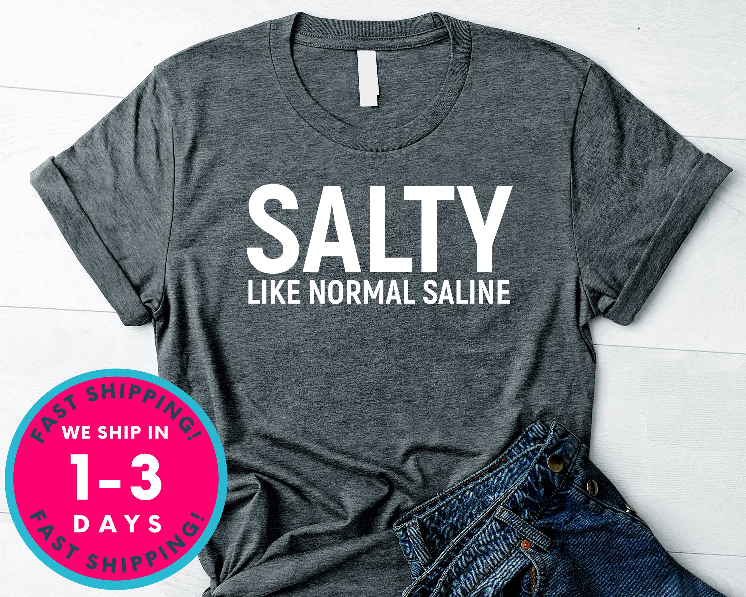 Salty Like Normal Saline T-Shirt - Inspirational Quotes Saying Shirt
