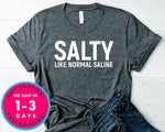Salty Like Normal Saline T-Shirt - Inspirational Quotes Saying Shirt