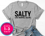 Salty Like Normal Saline T-Shirt - Inspirational Quotes Saying Shirt