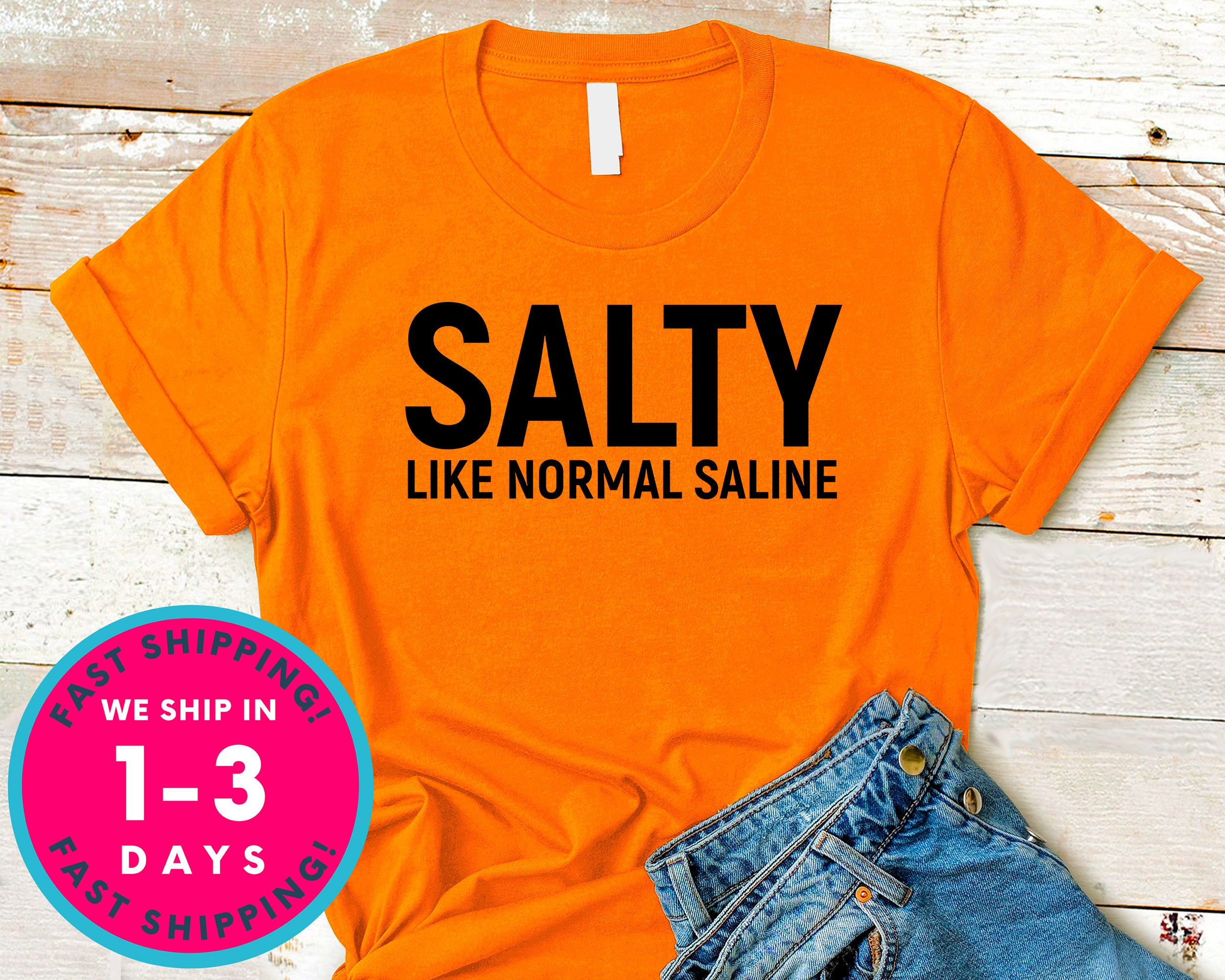 Salty Like Normal Saline T-Shirt - Inspirational Quotes Saying Shirt