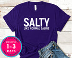 Salty Like Normal Saline T-Shirt - Inspirational Quotes Saying Shirt