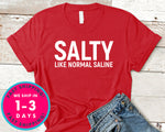 Salty Like Normal Saline T-Shirt - Inspirational Quotes Saying Shirt