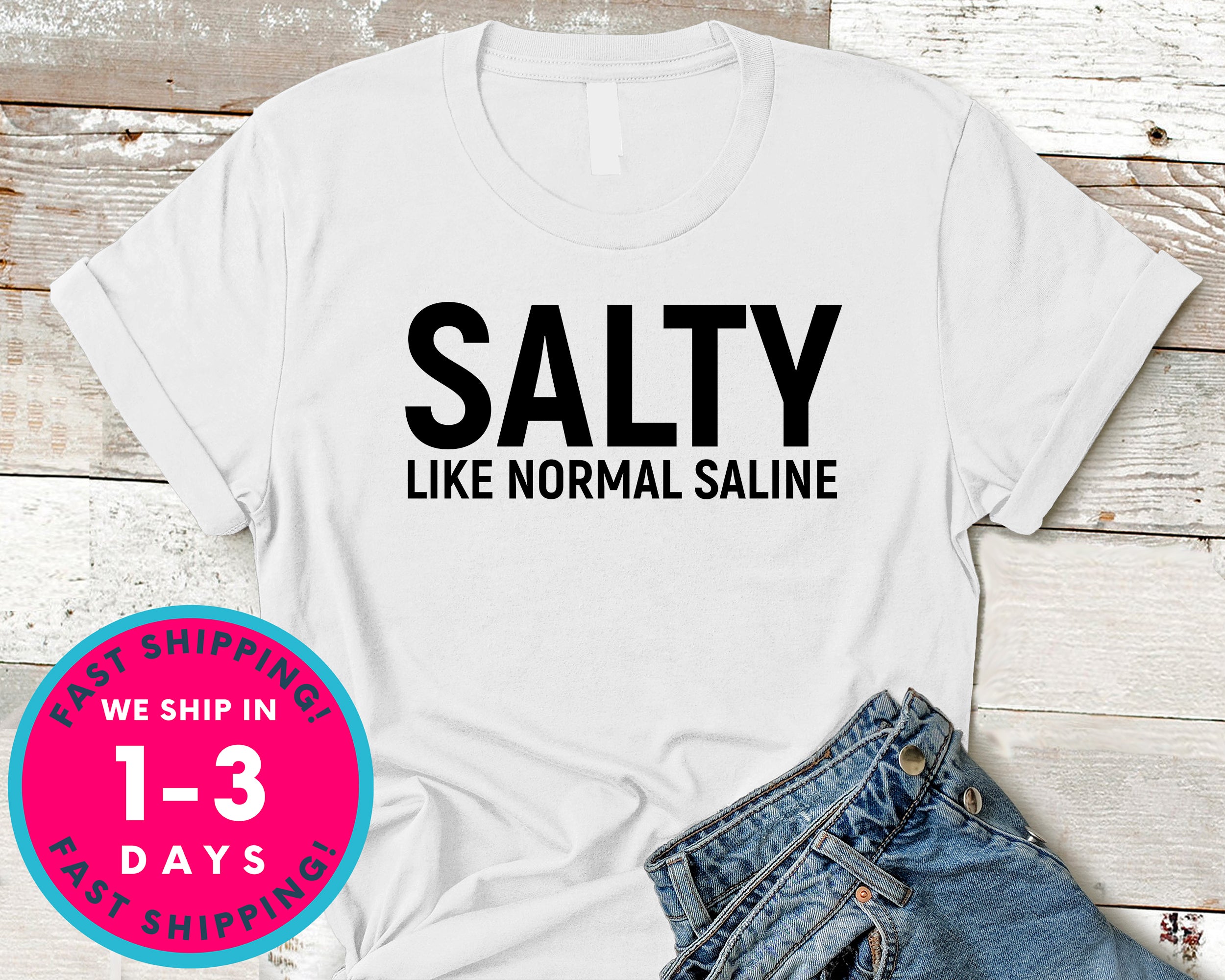 Salty Like Normal Saline T-Shirt - Inspirational Quotes Saying Shirt