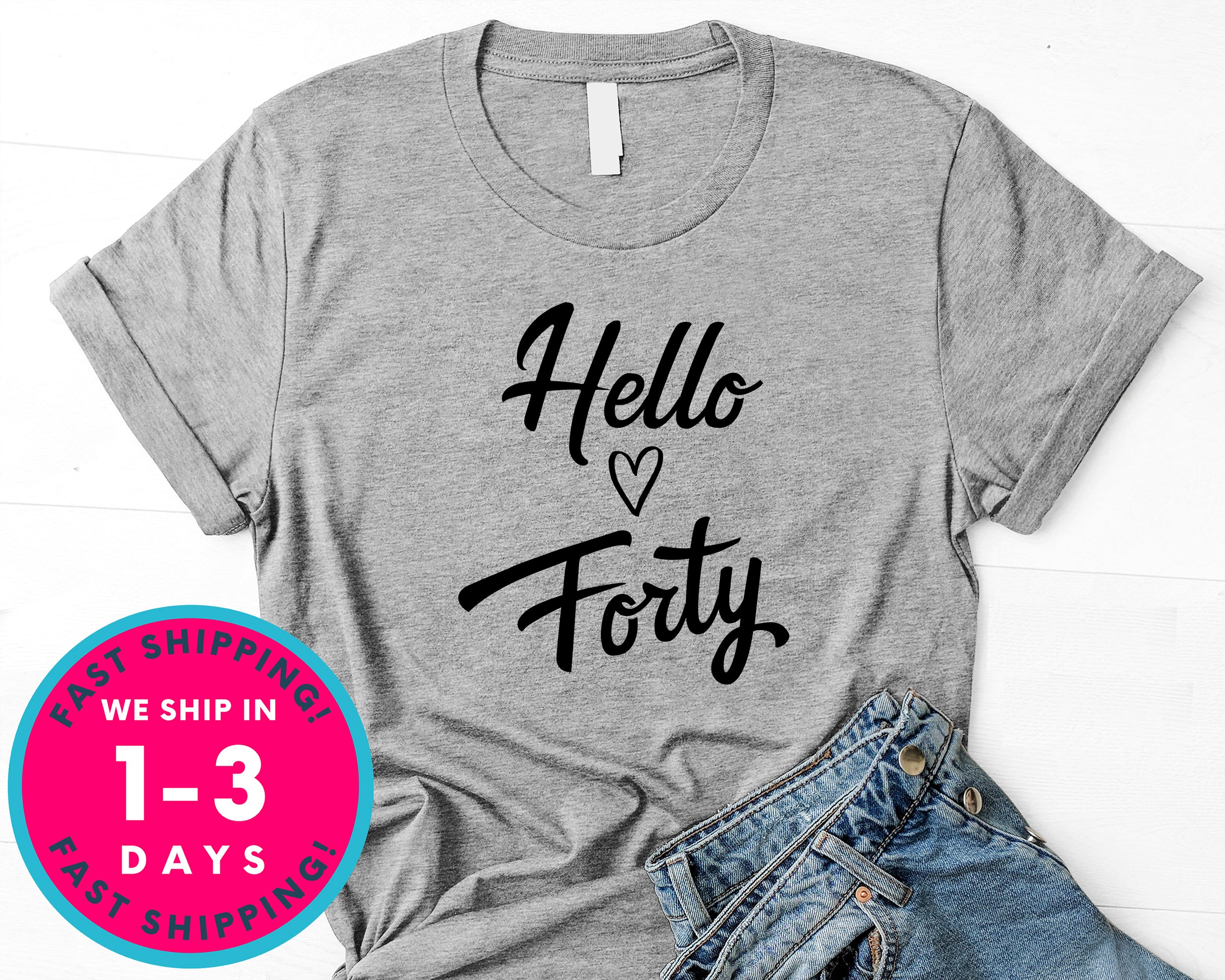 Hello Forty T-Shirt - Birthday Shirt
