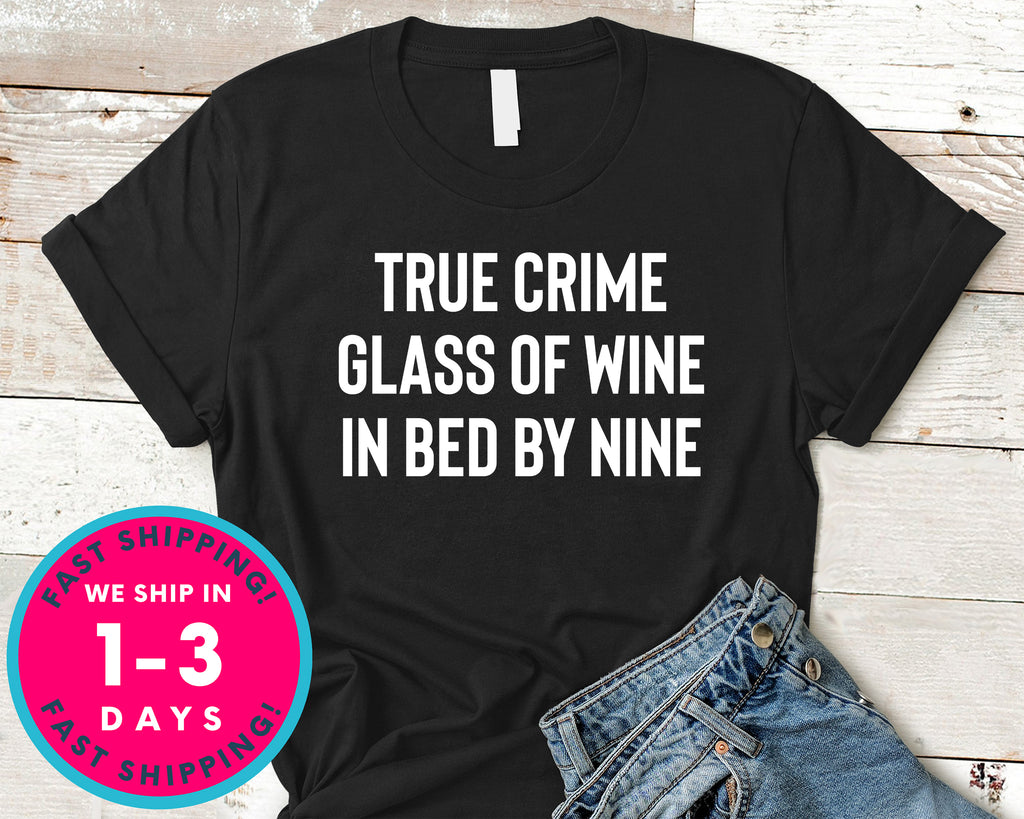 True Crime Glass Of Wine In Bed By Nine T-Shirt - Food Drink Shirt