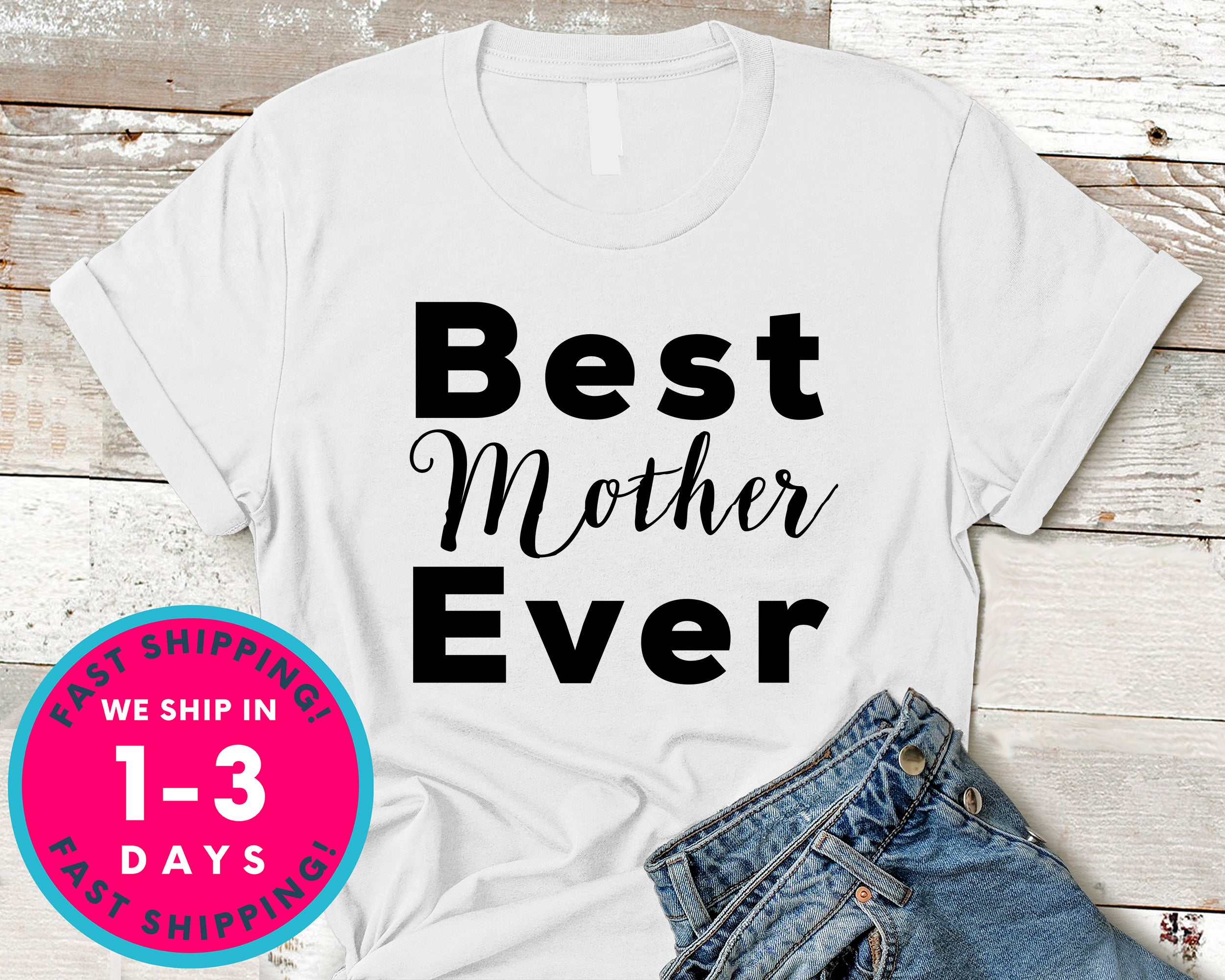 Best Mother Ever T-Shirt - Mother's Day Mom Shirt