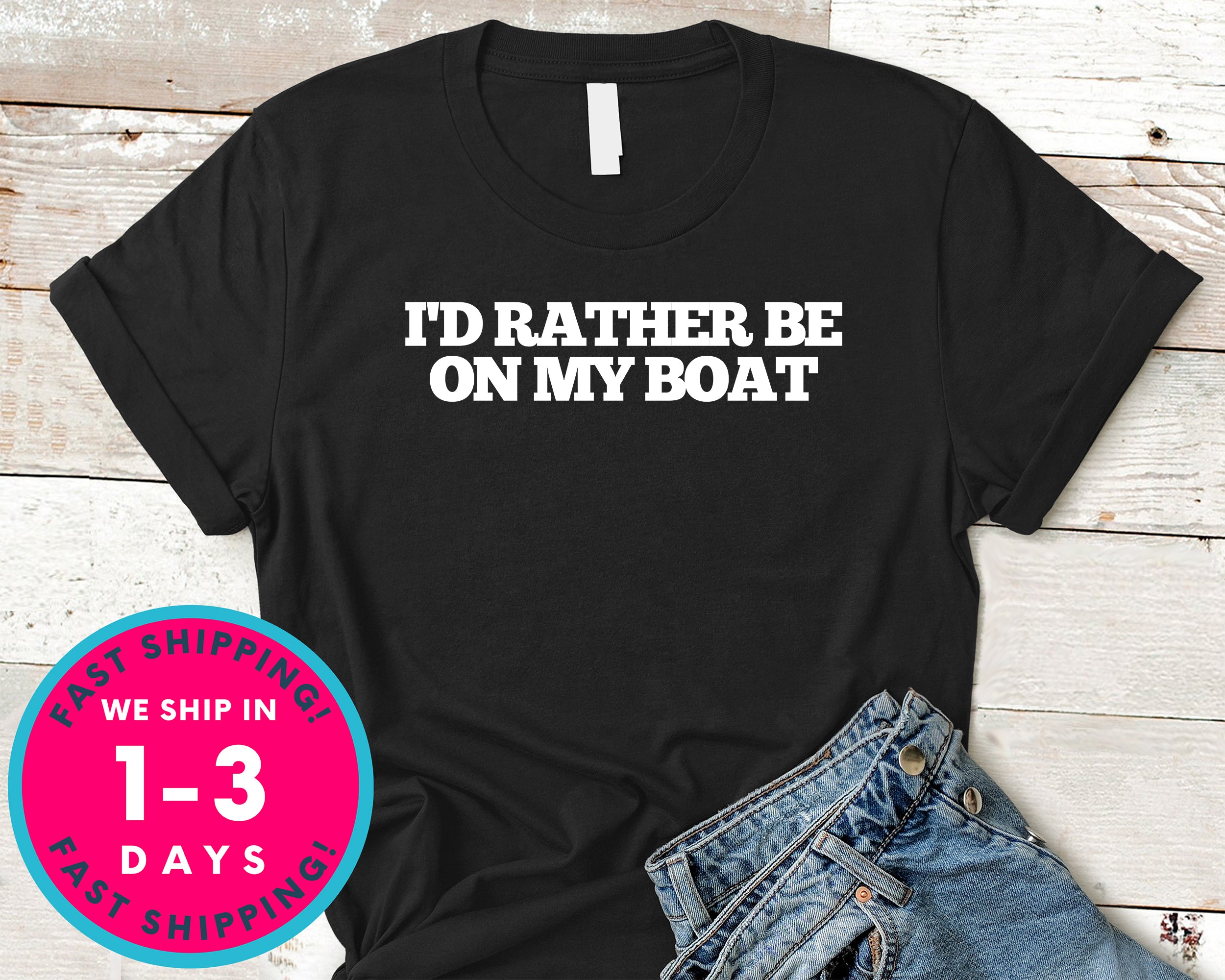 I'd Rather Be On My Boat T-Shirt - Outdoor Shirt