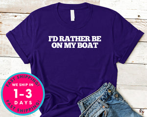 I'd Rather Be On My Boat T-Shirt - Outdoor Shirt