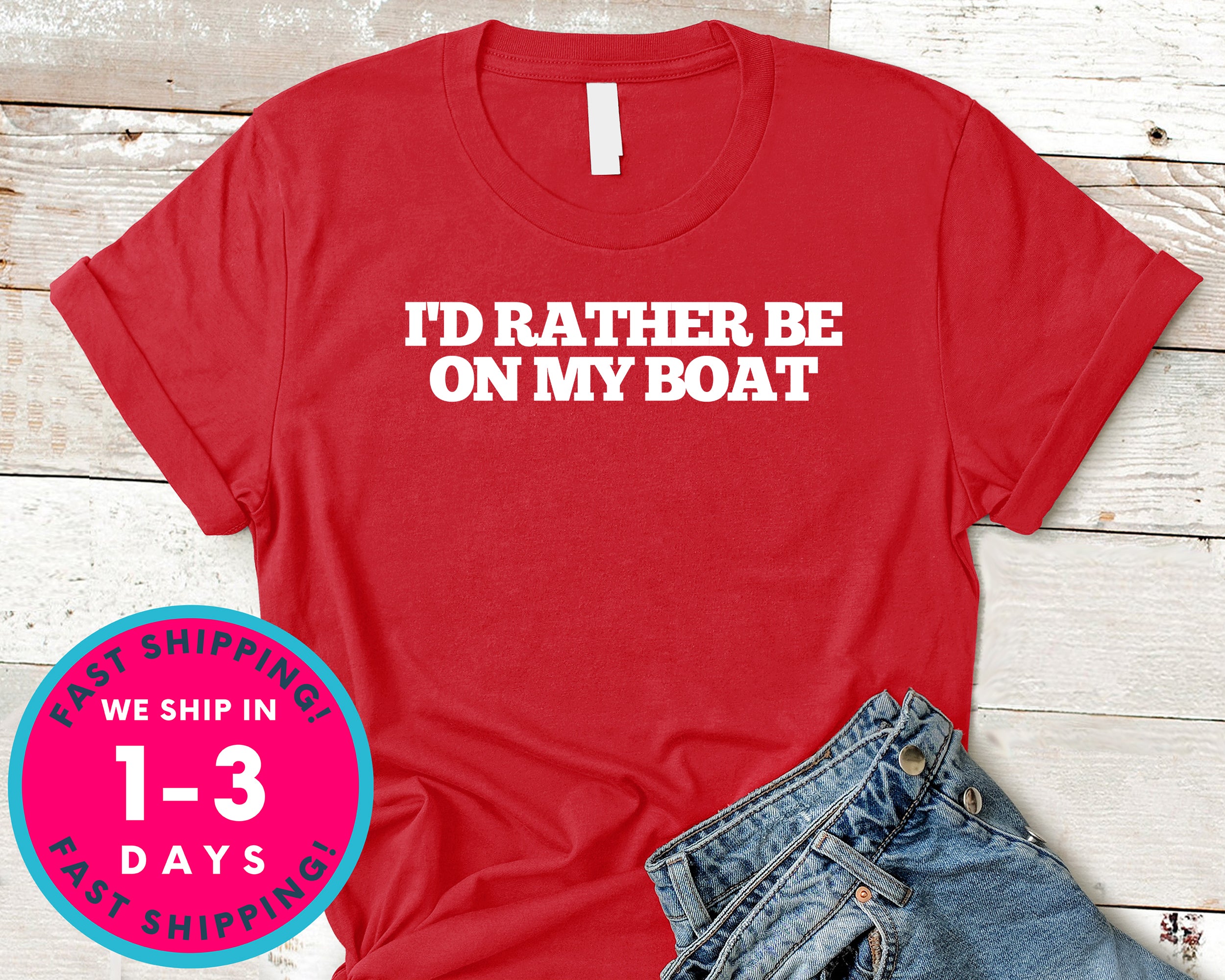 I'd Rather Be On My Boat T-Shirt - Outdoor Shirt