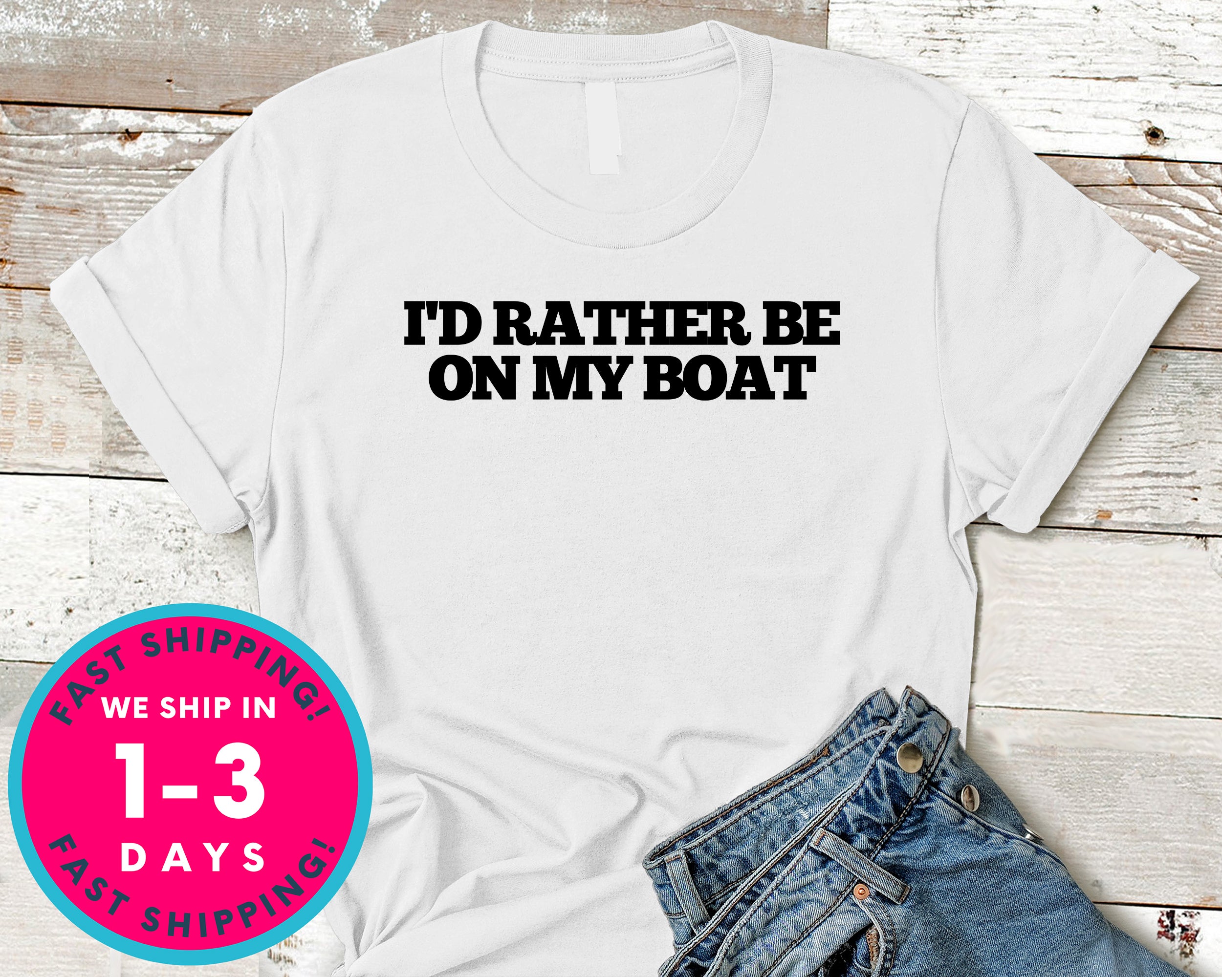 I'd Rather Be On My Boat T-Shirt - Outdoor Shirt