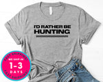 I'd Rather Be Hunting T-Shirt - Outdoor Shirt