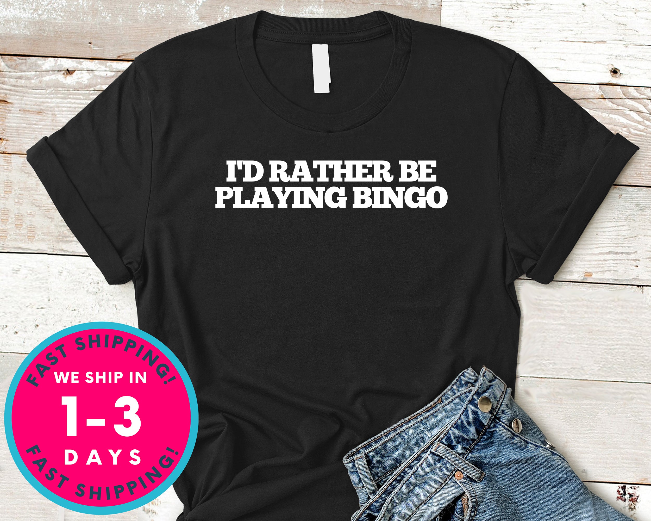 I Rather Be Playing Bingo T-Shirt - Funny Humor Shirt