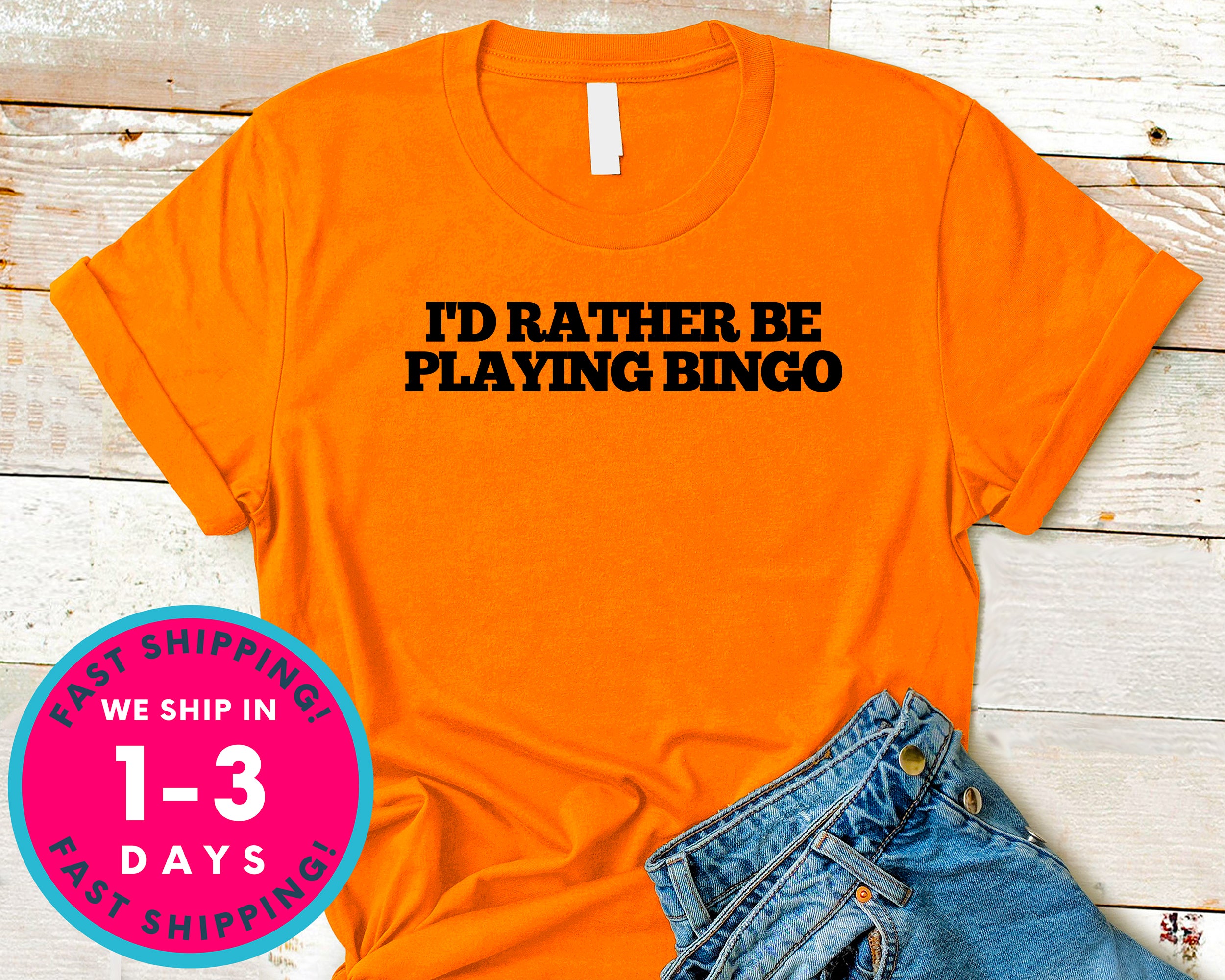 I Rather Be Playing Bingo T-Shirt - Funny Humor Shirt