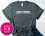 I Don't Snore I Dream Im A Motorcycle T-Shirt - Funny Humor Shirt