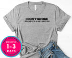 I Don't Snore I Dream Im A Motorcycle T-Shirt - Funny Humor Shirt