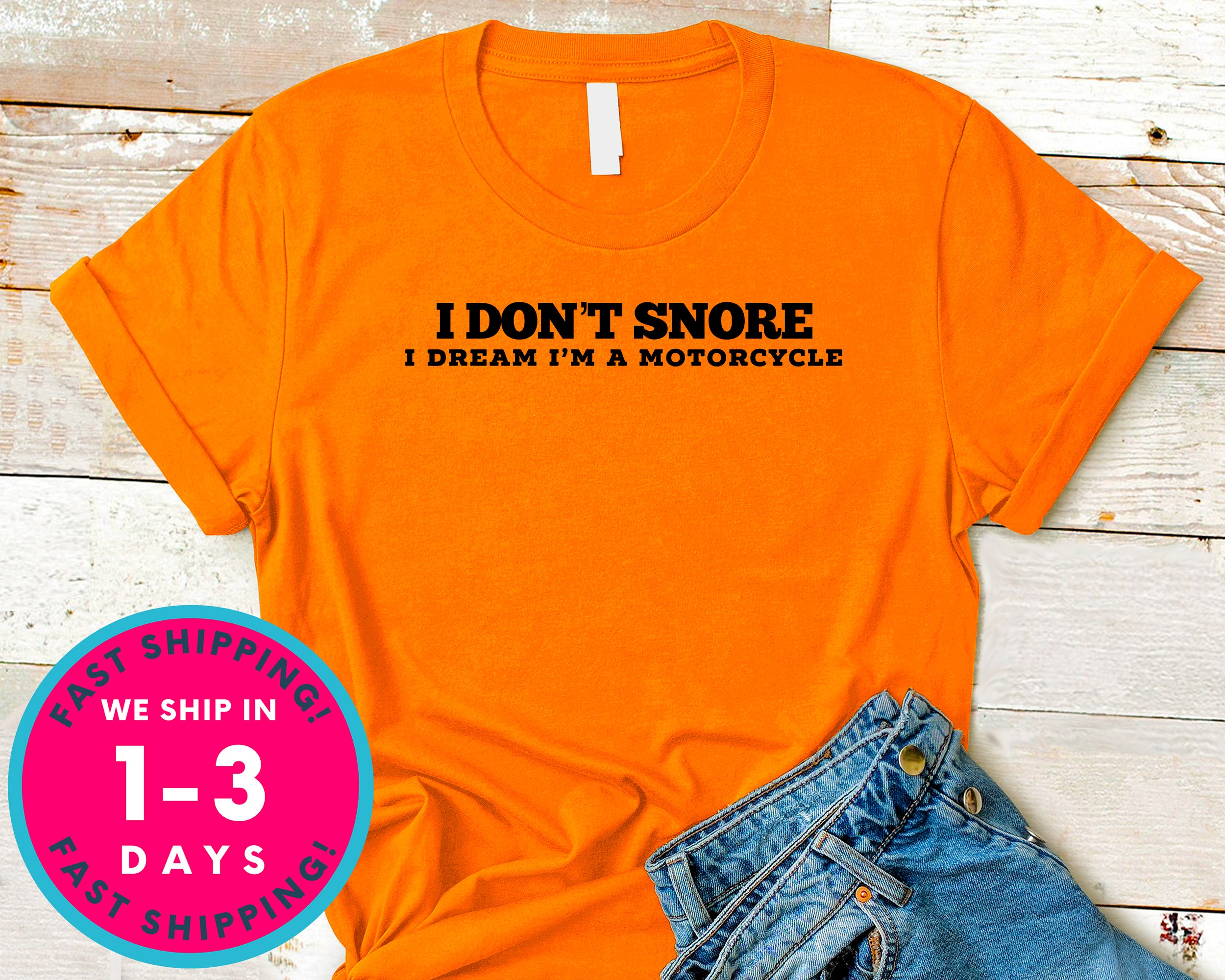 I Don't Snore I Dream Im A Motorcycle T-Shirt - Funny Humor Shirt