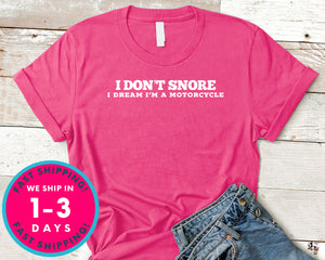 I Don't Snore I Dream Im A Motorcycle T-Shirt - Funny Humor Shirt