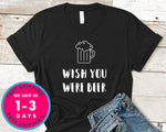 Wish You Were Beer T-Shirt - Food Drink Shirt