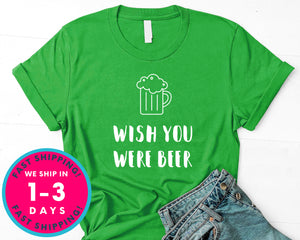 Wish You Were Beer T-Shirt - Food Drink Shirt