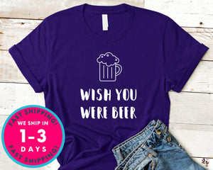 Wish You Were Beer T-Shirt - Food Drink Shirt