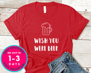 Wish You Were Beer T-Shirt - Food Drink Shirt