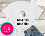Wish You Were Beer T-Shirt - Food Drink Shirt