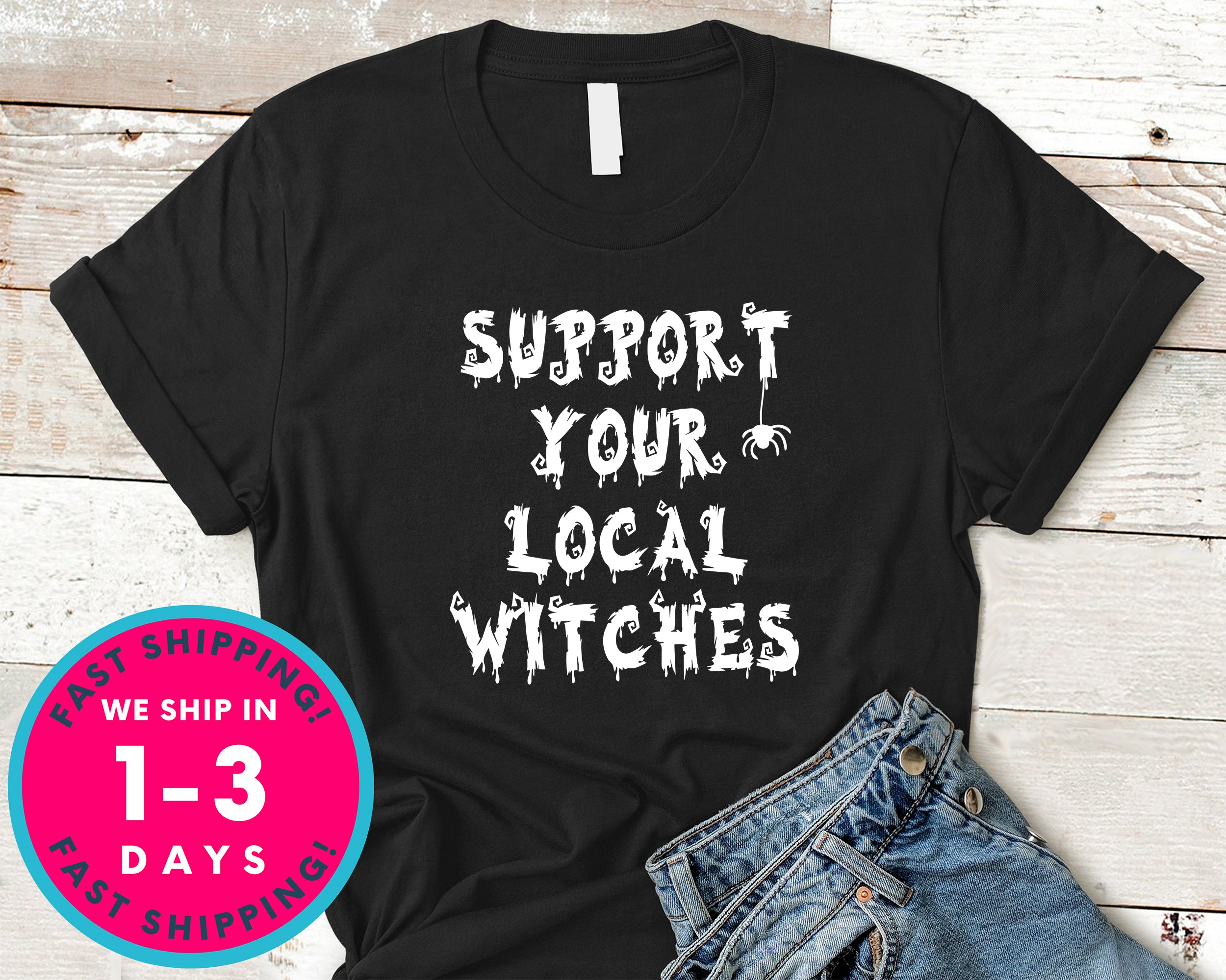Witchcraft Pagan Support Your Local Witches T-Shirt - Halloween Horror Scary Shirt
