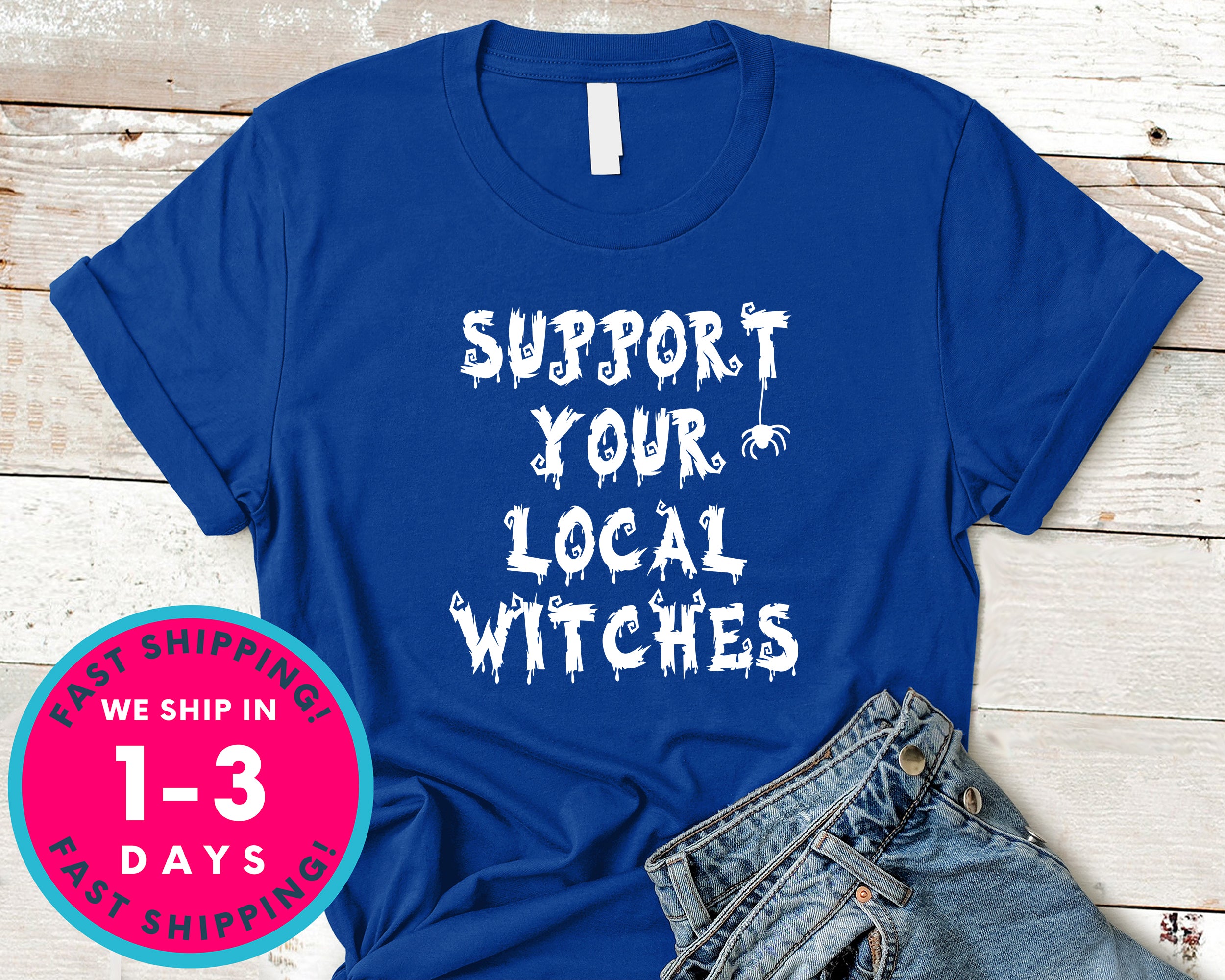 Witchcraft Pagan Support Your Local Witches T-Shirt - Halloween Horror Scary Shirt
