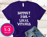 Witchcraft Pagan Support Your Local Witches T-Shirt - Halloween Horror Scary Shirt
