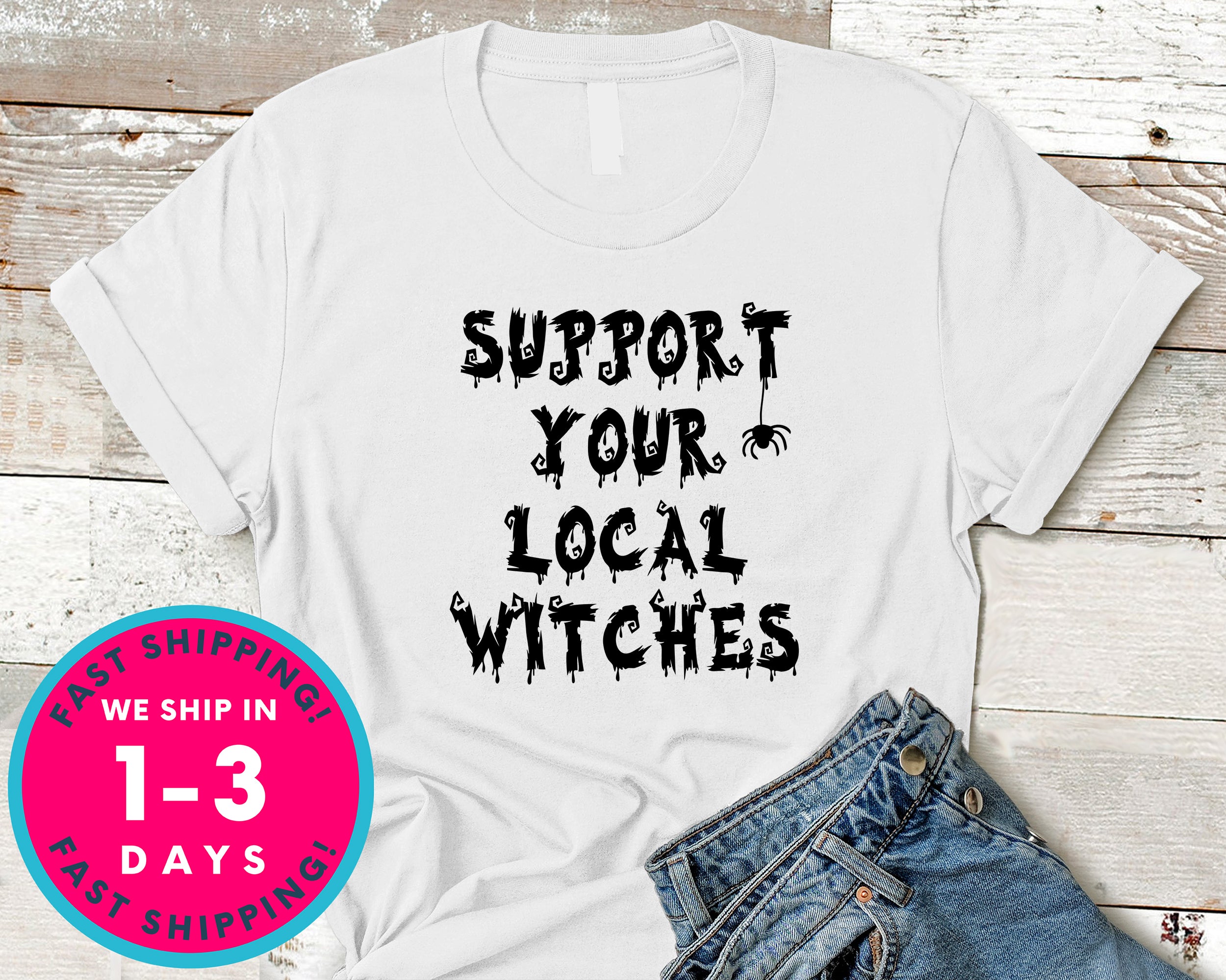 Witchcraft Pagan Support Your Local Witches T-Shirt - Halloween Horror Scary Shirt