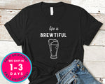 Life Is Brewtiful T-Shirt - Food Drink Shirt