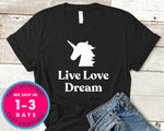Live Love Dream Unicorn T-Shirt - Inspirational Quotes Saying Shirt