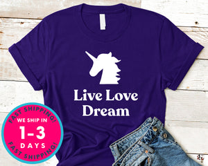 Live Love Dream Unicorn T-Shirt - Inspirational Quotes Saying Shirt