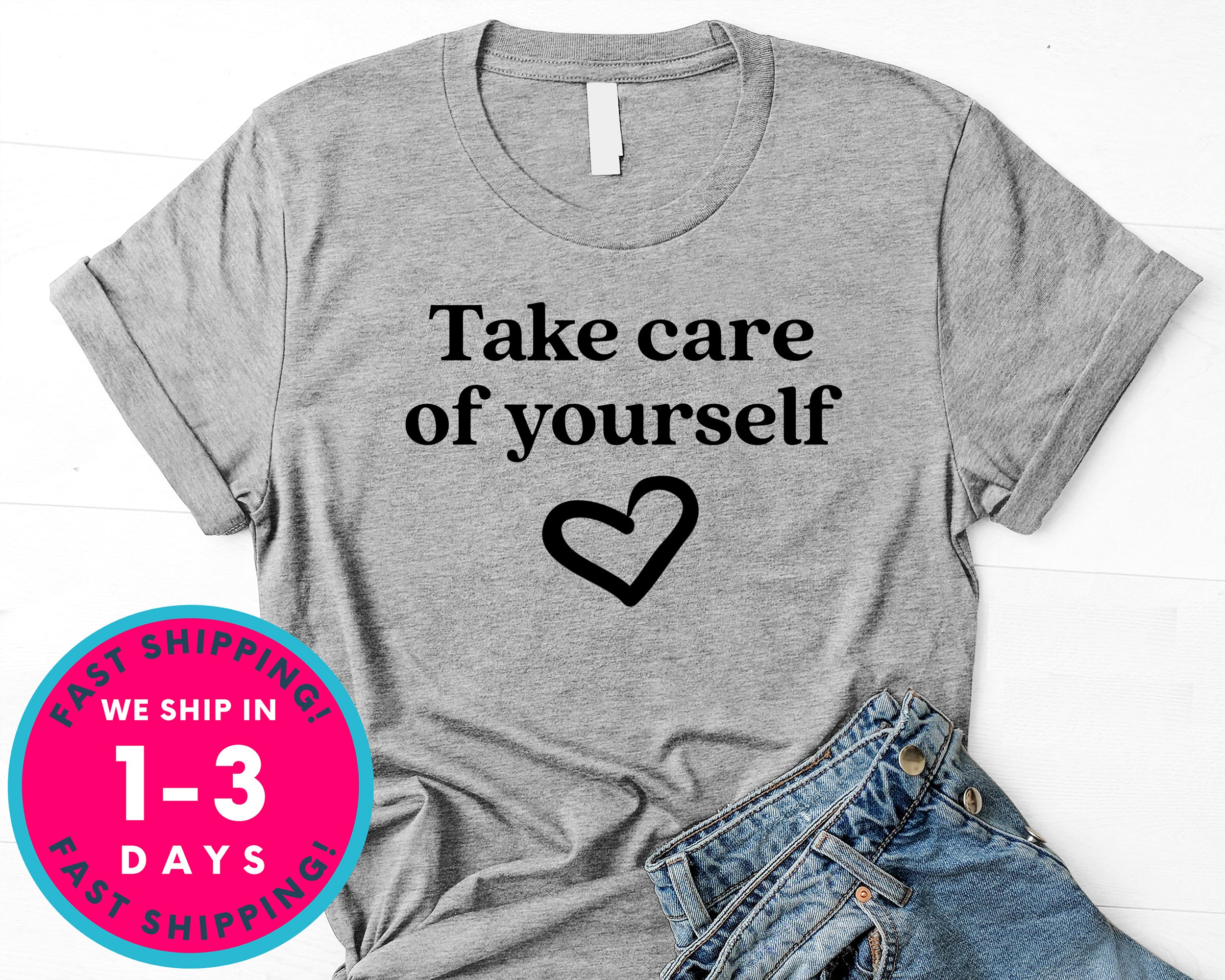 Take Care Of Yourself T-Shirt - Inspirational Quotes Saying Shirt