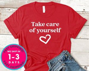 Take Care Of Yourself T-Shirt - Inspirational Quotes Saying Shirt