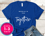 We're All In This Together T-Shirt - Inspirational Quotes Saying Shirt