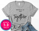 We're All In This Together T-Shirt - Inspirational Quotes Saying Shirt